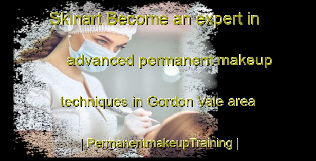 Skinart Become an expert in advanced permanent makeup techniques in Gordon Vale area | PermanentmakeupTraining | PermanentmakeupClasses | SkinartTraining-Canada